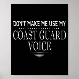 Don't Make Me Use My Coast Guard Voice Funny Coast Poster