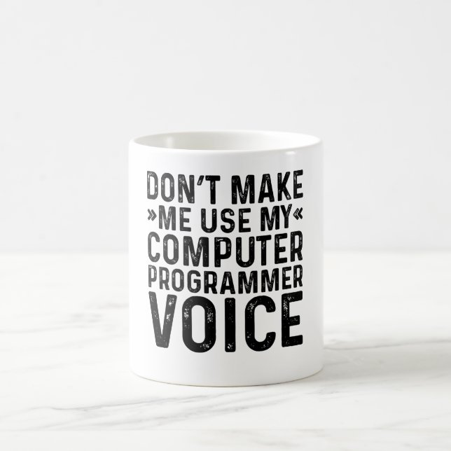 Don't Make Me Use My Computer Programmer Voice Coffee Mug (Center)