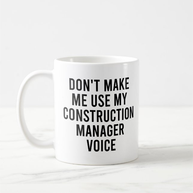 Don't Make Me Use My Construction Manager Voice Coffee Mug (Left)