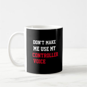 Don't Make Me Use My Controller Voice Coffee Mug
