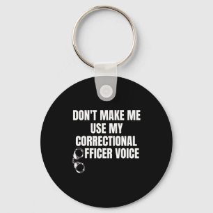 Don't Make Me Use My Correctional Officer Voice Fu Keychain