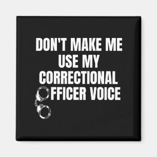 Don't Make Me Use My Correctional Officer Voice Fu Magnet