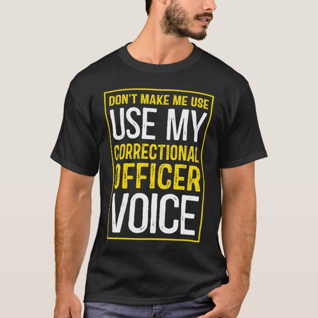Don't Make Me Use My Correctional Officer Voice T-Shirt (Front)