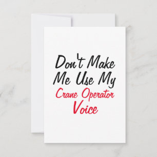 Don't Make Me Use My Crane Operator Voice  Card