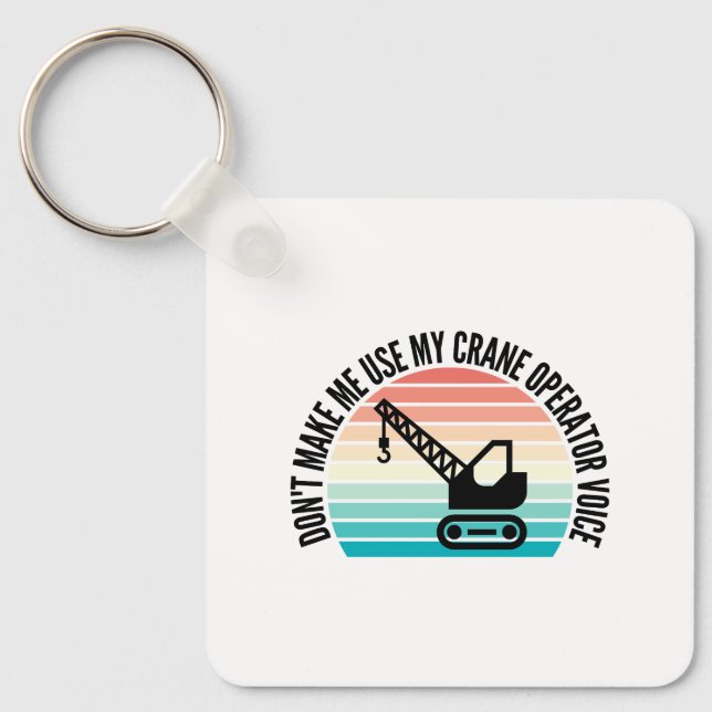 Don't Make Me Use My Crane Operator Voice Keychain (Front)