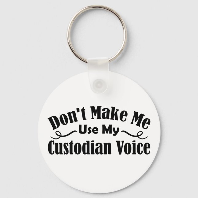 Don't Make Me Use My Custodian Voice Keychain (Back)