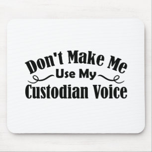 Don't Make Me Use My Custodian Voice Mouse Pad