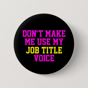 Don't make me use my - Custom Job Title - Voice 2 Inch Round Button