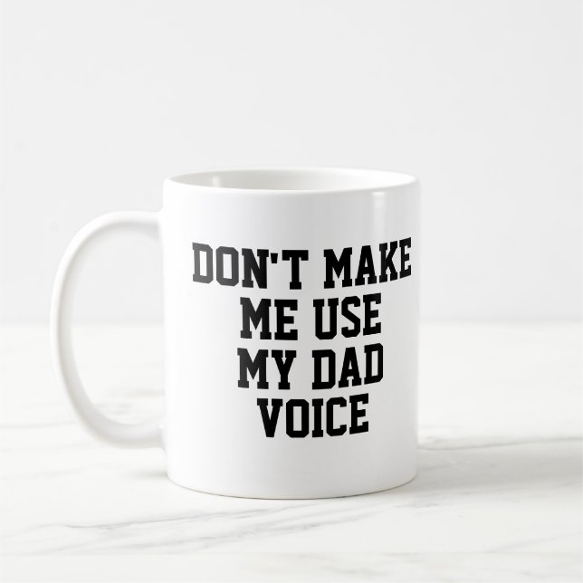 Don't make me use my Dad Voice | Funny Coffee Mug (Left)