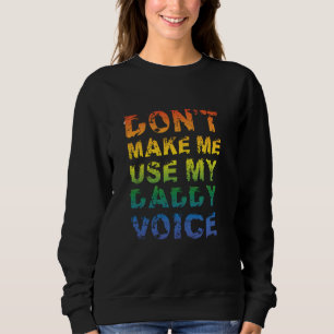 Don't Make Me Use My Daddy Voice Funny Gay Bear LG Sweatshirt