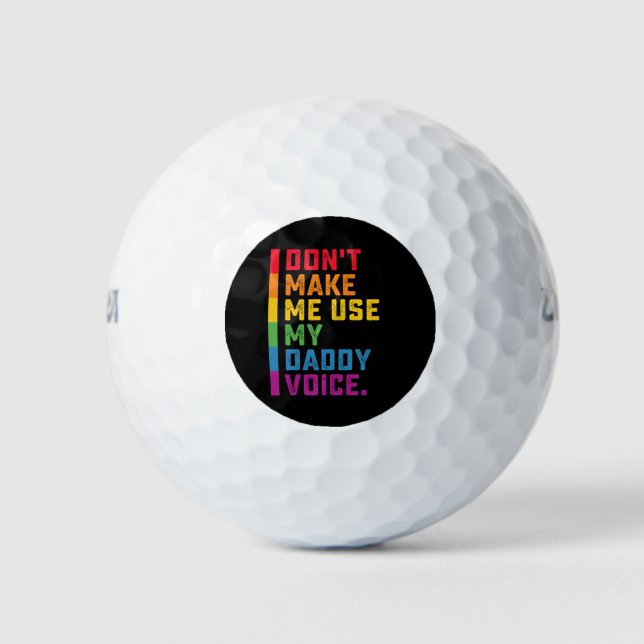 Don't Make Me Use My Daddy Voice Funny Gay LGBTQ Golf Balls (Front)