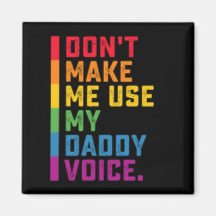 Don't Make Me Use My Daddy Voice Funny Gay LGBTQ Magnet