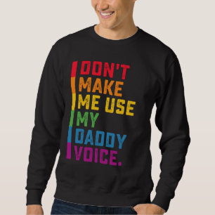 Don't Make Me Use My Daddy Voice Funny Gay LGBTQ Sweatshirt