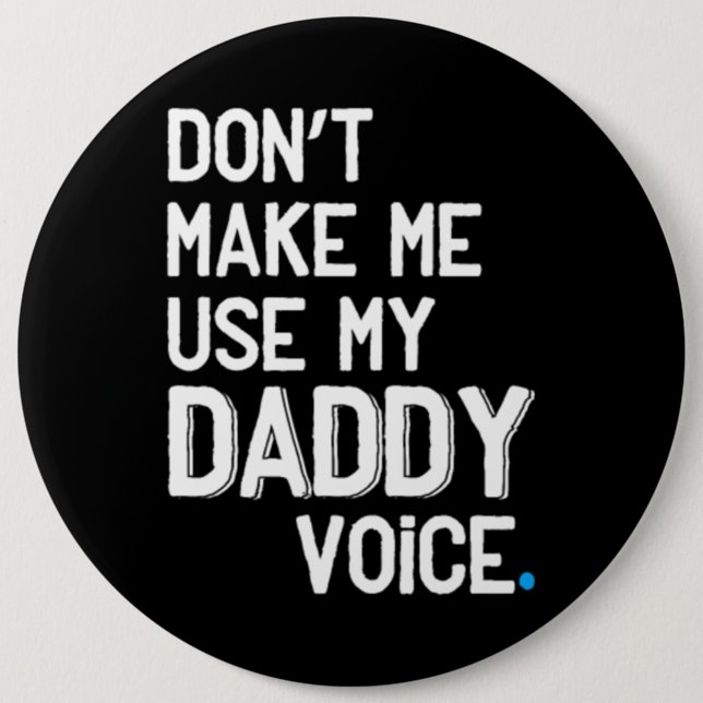 Don't make me use my daddy voice - Funny Gay Pride 6 Inch Round Button (Front)