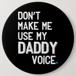 Don't make me use my daddy voice - Funny Gay Pride 6 Inch Round Button