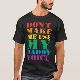 Don't Make Me Use My Daddy Voice  Gay Pride Lgbtq T-Shirt