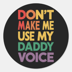 Don't Make Me Use My Daddy Voice LGBT Gay Pride Classic Round Sticker