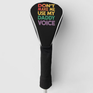 Don't Make Me Use My Daddy Voice LGBT Gay Pride Golf Head Cover