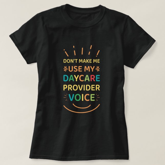 Don't Make Me Use My Daycare Provider Voice T-Shirt (Design Front)