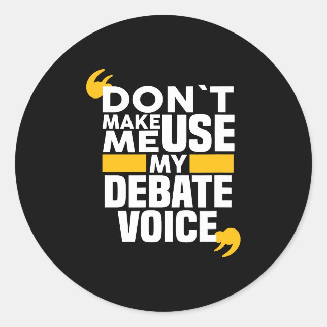 Don't Make Me Use My Debate Voice funny Debate Tea Classic Round Sticker (Front)