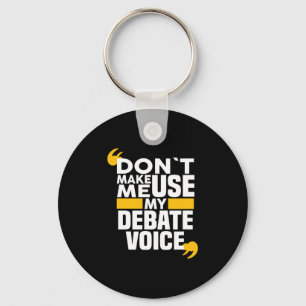 Don't Make Me Use My Debate Voice funny Debate Tea Keychain
