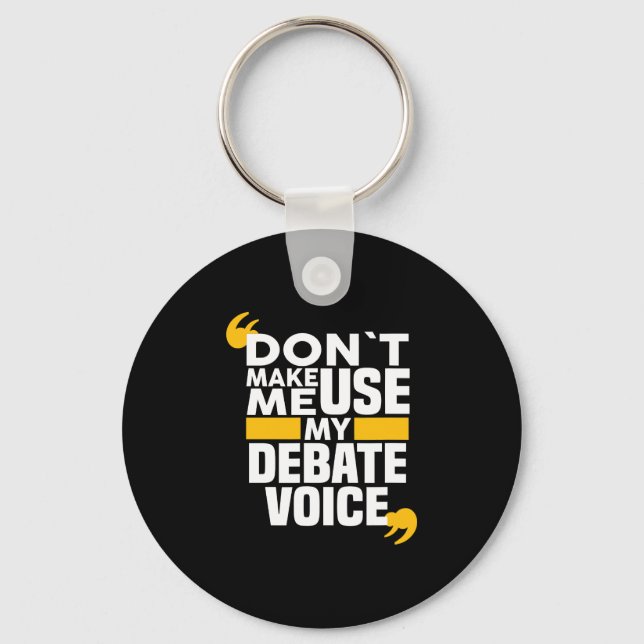 Don't Make Me Use My Debate Voice funny Debate Tea Keychain (Front)
