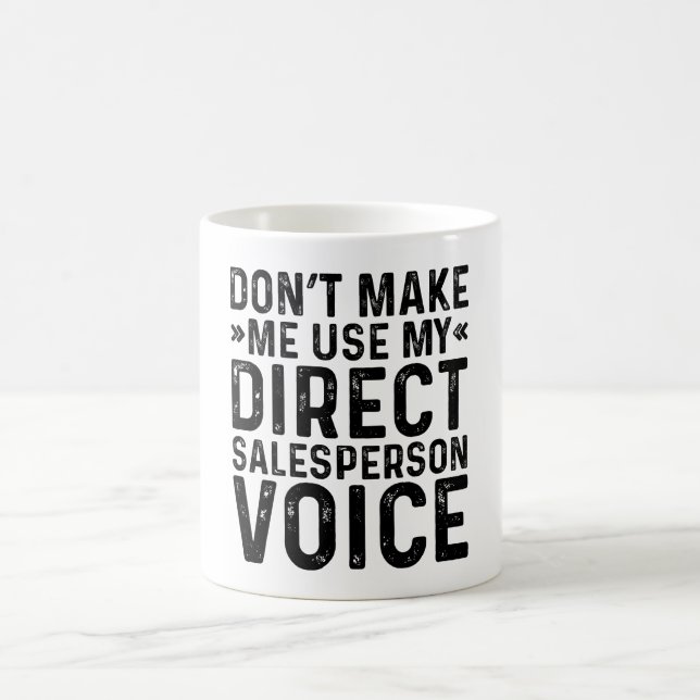 Don't Make Me Use My Direct Salesperson Voice Coffee Mug (Center)