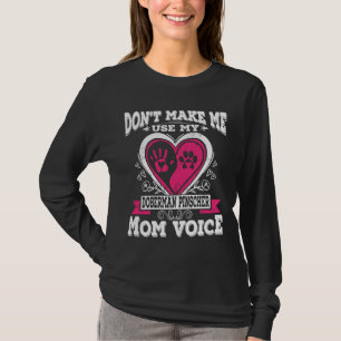 Dont Make Me Use My Doberman Pinscher Mom Voice T-Shirt