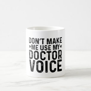 Don't Make Me Use My Doctor Voice Coffee Mug