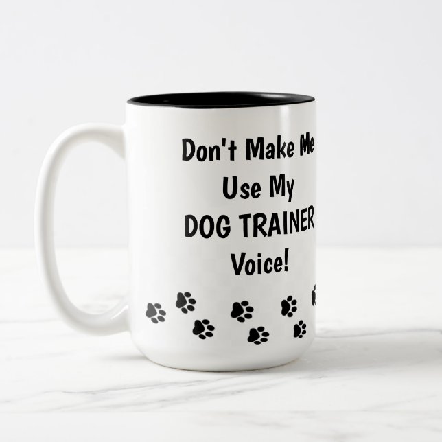 Don't Make Me Use My DOG TRAINER Voice! Two-Tone Coffee Mug (Left)