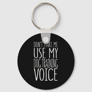 Don't Make Me Use My Dog Training Voice Shirt Dog  Keychain