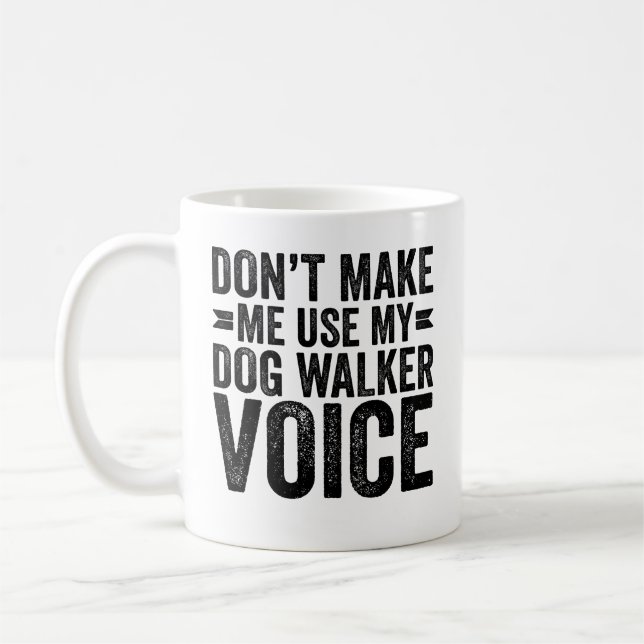Don't Make Me Use My Dog Walker Voice Coffee Mug (Left)