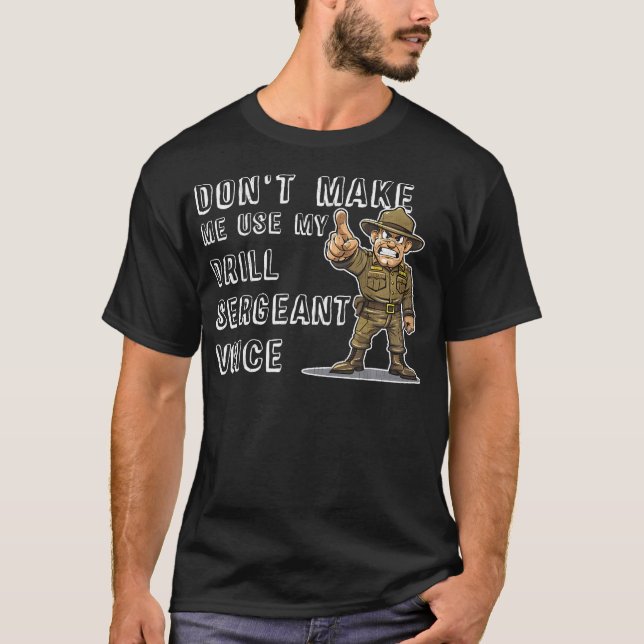 Dont Make Me Use My Drill Sergeant Voice Bootcamp  T-Shirt (Front)