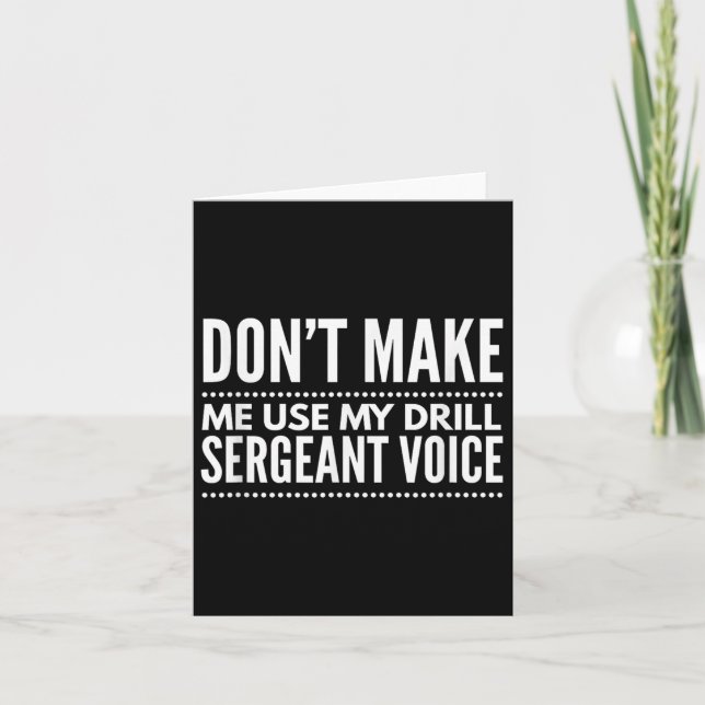 Don't Make Me Use My Drill Sergeant Voice Gift  Card (Front)