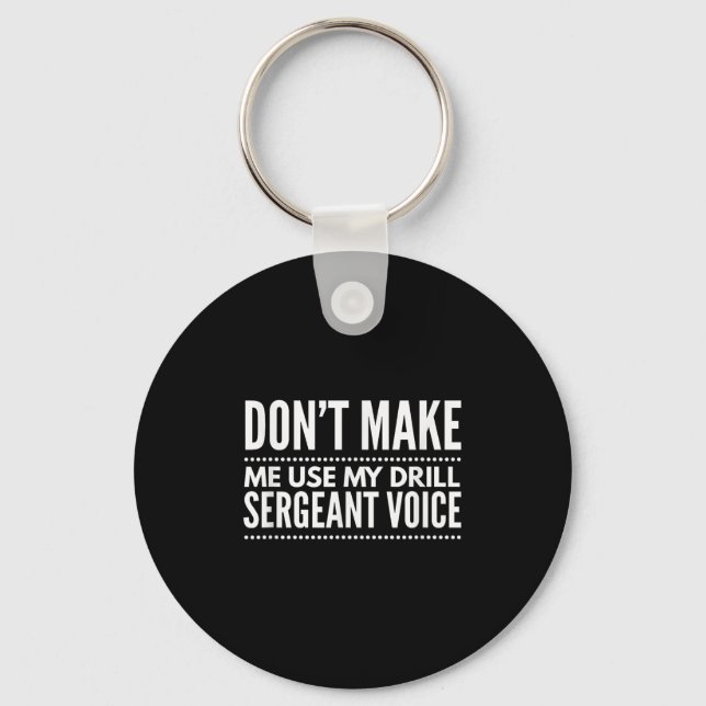 Don't Make Me Use My Drill Sergeant Voice Gift  Keychain (Front)