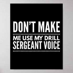 Don't Make Me Use My Drill Sergeant Voice Gift Poster