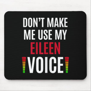 Don't Make Me Use My Eileen Voice Funny Name Gift Mouse Pad