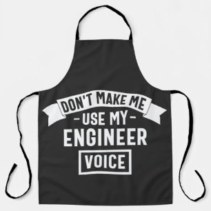 don't make me use my engineer voice apron