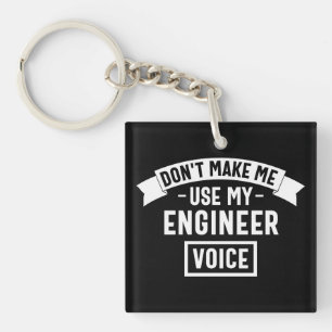 don't make me use my engineer voice keychain