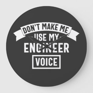 don't make me use my engineer voice large clock