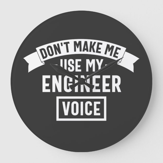 don't make me use my engineer voice large clock (Front)