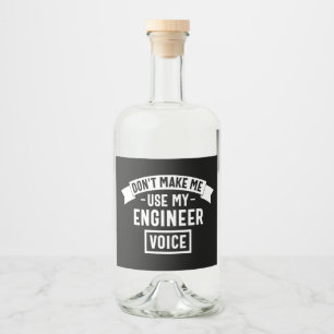 don't make me use my engineer voice liquor bottle label