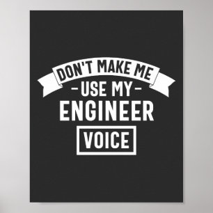 don't make me use my engineer voice poster