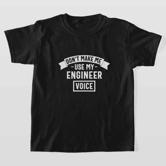 don't make me use my engineer voice T-Shirt (Laydown)