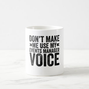 Don't Make Me Use My Events Manager Voice Coffee Mug