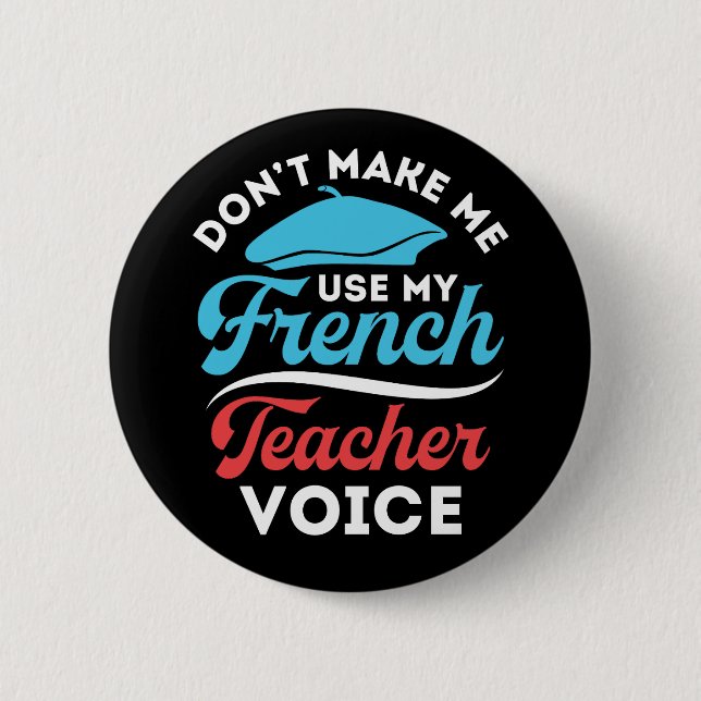 Don't Make Me Use My French Teacher Voice 2 Inch Round Button (Front)
