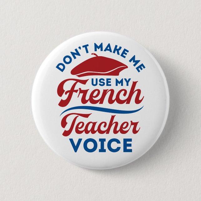 Don't Make Me Use My French Teacher Voice 2 Inch Round Button (Front)