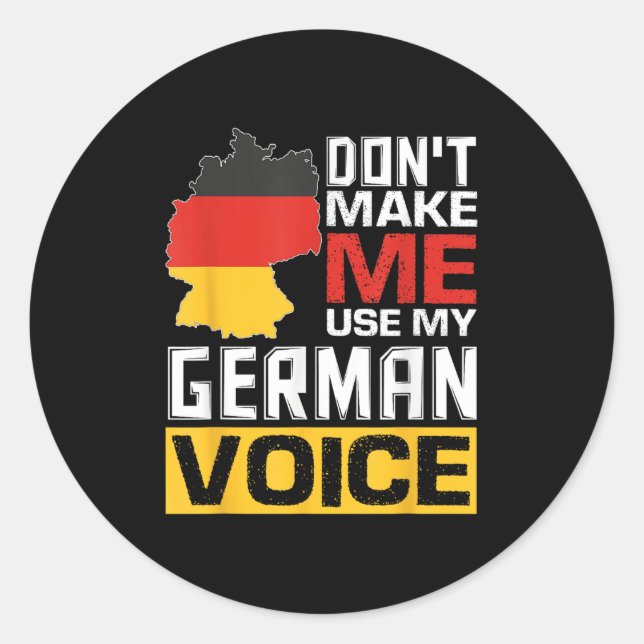 Don't Make Me Use My German Voice Funny Germany De Classic Round Sticker (Front)
