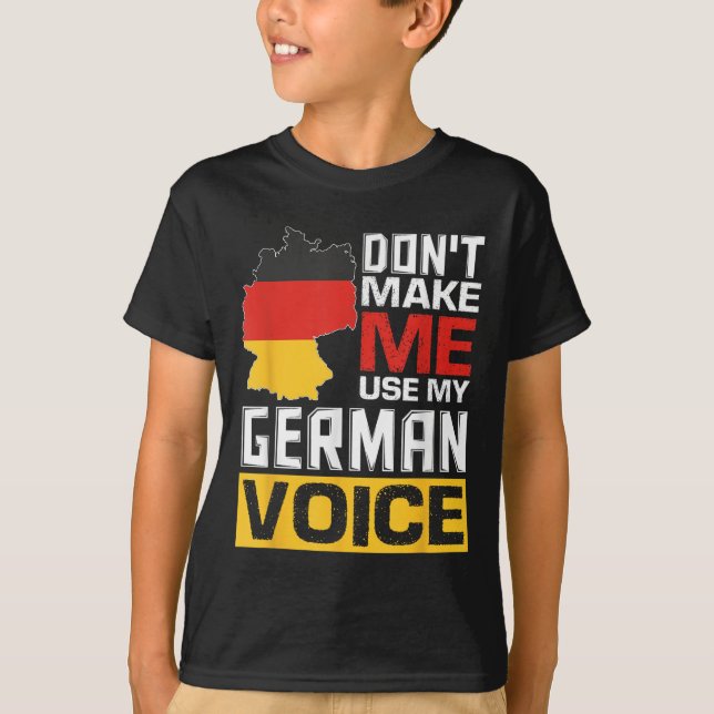 Don't Make Me Use My German Voice Funny Germany De T-Shirt (Front)