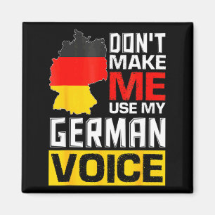 Dont Make Me Use My German Voice Germany Deutsc _1 Magnet